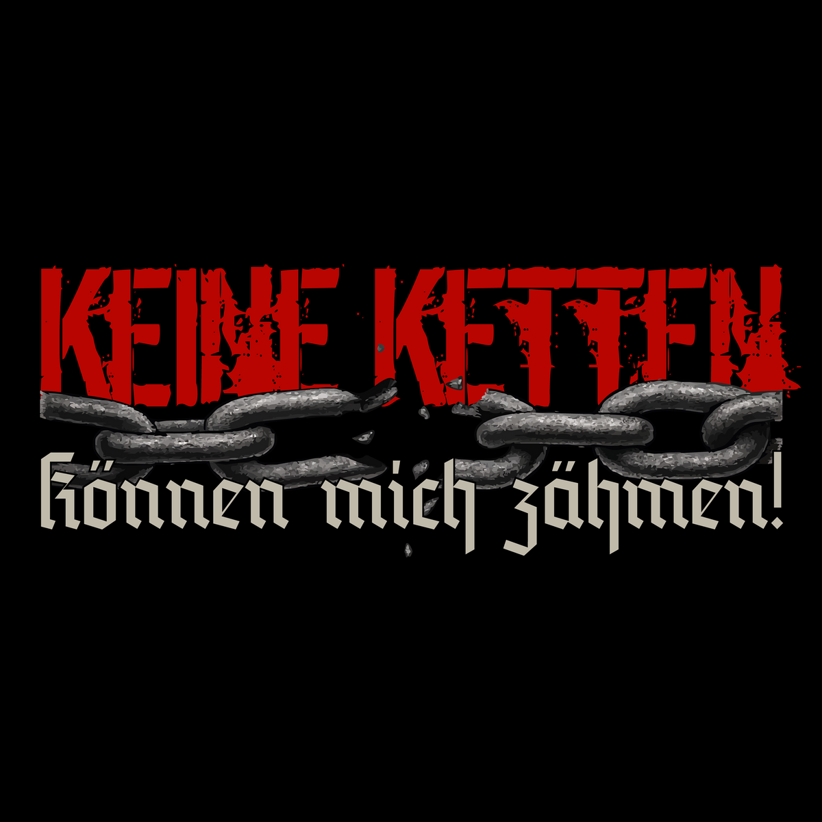 Keine Ketten können mich zähmen!